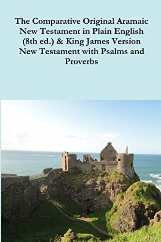 Stock image for The Comparative 1st Century Aramaic Bible in Plain English (8th ed.) King James Version New Testament with Psalms and Proverbs for sale by Wizard Books