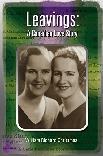 Leavings A Canadian Love Story - William Richard Christmas