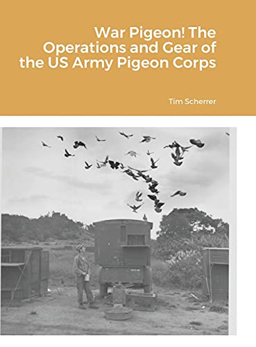 Imagen de archivo de War Pigeon! The Operations and Gear of the US Army Pigeon Corps a la venta por Lucky's Textbooks