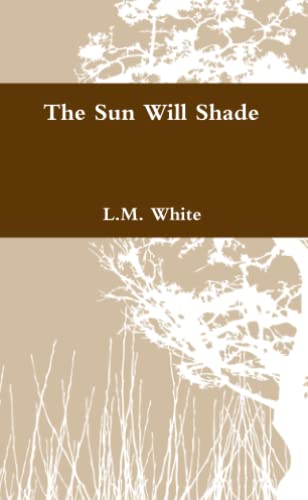 The Sun Will Shade (9781257162024) by White, L.M.