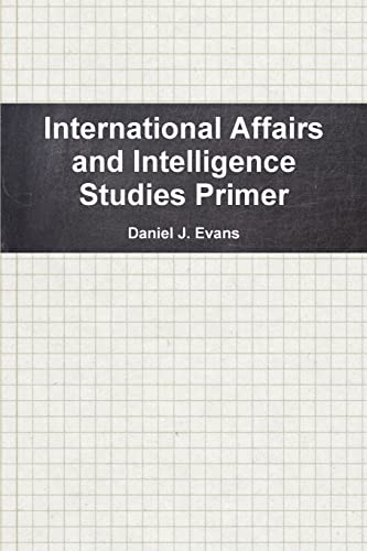 International Affairs and Intelligence Studies Primer (9781257380084) by Evans, Daniel