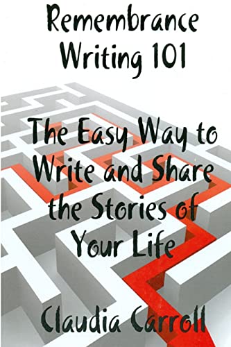REMEMBRANCE WRITING 101 The Easy Way to Write and Share the Stories of Your Life, A Guidebook (9781257620180) by Carroll, Claudia