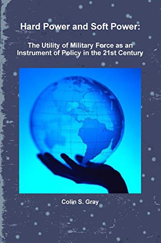 9781257627240: Hard Power and Soft Power: The Utility of Military Force as an Instrument of Policy in the 21st Century