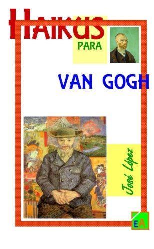 Haikus Para Van Gogh (Spanish Edition) (9781257648252) by LÃ³pez, JosÃ©
