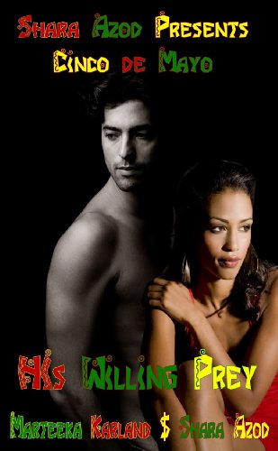 Cinco de Mayo - His Willing Prey (9781257648269) by Marteeka Karland; Shara Azod