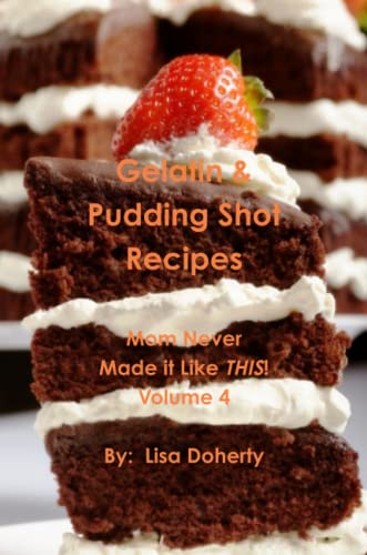 9781257674244: Gelatin & Pudding Shot Recipes: Mom Never Made it Like THIS! Volume 4