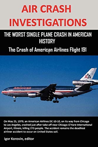 Beispielbild fr AIR CRASH INVESTIGATIONS: THE WORST SINGLE PLANE CRASH IN AMERICAN HISTORY, The Crash of American Airlines Flight 191 zum Verkauf von GF Books, Inc.