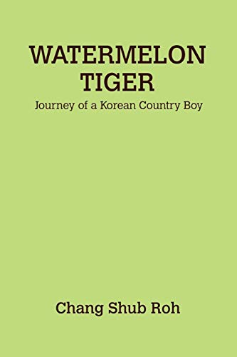 Imagen de archivo de Watermelon Tiger: Journey of a Korean Country Boy a la venta por Lucky's Textbooks