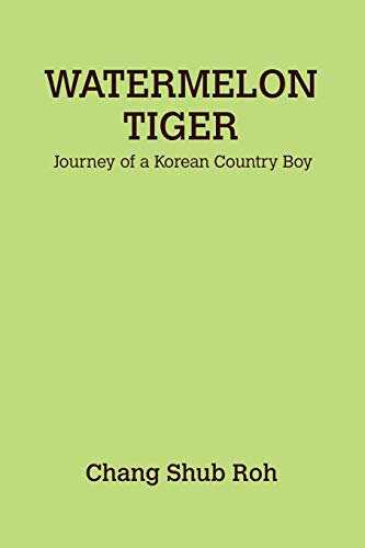 9781257784882: Watermelon Tiger: Journey of a Korean Country Boy