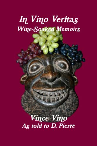 In VinoVeritas Wine Soaked Memoirs (9781257788781) by Pierre, D.; Vino, Vince