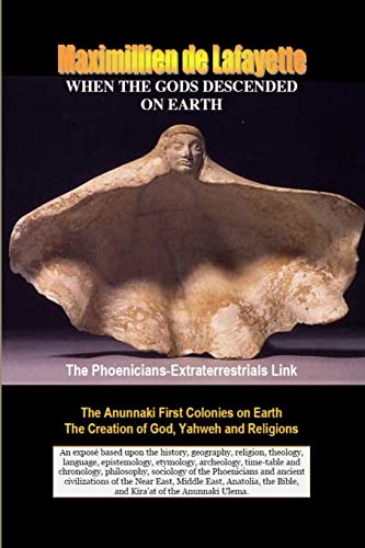WHEN THE GODS DESCENDED ON EARTH: The Phoenicians-Extraterrestrials Link. (9781257806676) by De Lafayette, Maximillien