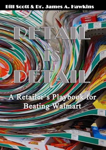 Retail is Detail: The Retailer's Playbook to Beating Walmart (9781257826780) by Bill Scott; Dr. James Hawkins