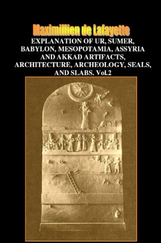 V.2 Explanation of Ur,Sumer,Babylon,Mesopotamia,Assyria Artifacts,Architecture,Archeology,Seals & Slabs (9781257829293) by De Lafayette, Maximillien