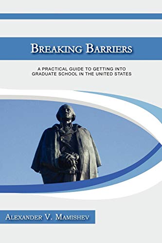 Stock image for Breaking Barriers A Practical Guide to Getting into Graduate School in the United States for sale by TextbookRush