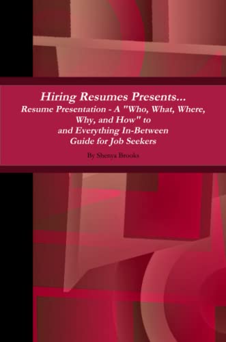 Beispielbild fr Hiring Resumes Presents. . . Resume Presentation - A "Who, What, Where, Why, and How" to and Everything In-Between Guide for Job Seekers zum Verkauf von Revaluation Books