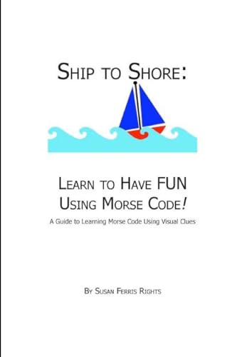 Imagen de archivo de Ship to Shore: Learn to Have FUN Using Morse Code! a la venta por Chiron Media