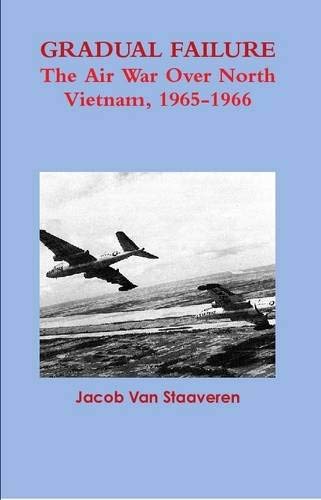 9781257904624: Gradual Failure: The Air War Over North Vietnam, 1965-1966