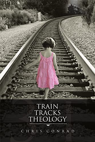 Train Tracks Theology (9781257943098) by Conrad, Chris