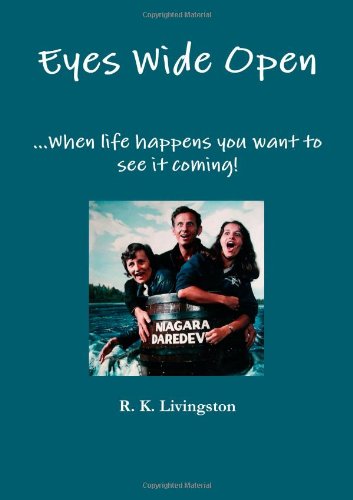 Eyes Wide Open. . .When Life Happens You Want To See It Coming! (9781257958054) by R.K. Livingston