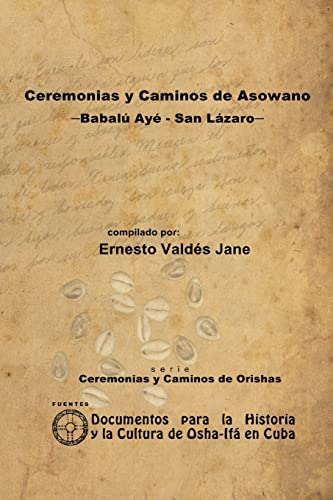 Imagen de archivo de Ceremonias Y Caminos De Asowano, -Babalu Aye - San Lazaro- -Language: spanish a la venta por GreatBookPrices