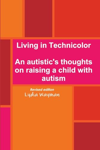 Stock image for Living in Technicolor: An autistic's thoughts on raising a child with autism for sale by SecondSale