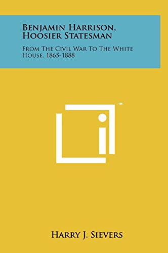 Stock image for Benjamin Harrison, Hoosier Statesman: From the Civil War to the White House, 1865-1888 for sale by Lucky's Textbooks