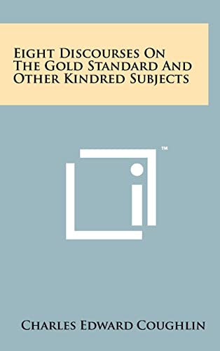 Stock image for Eight Discourses on the Gold Standard and Other Kindred Subjects for sale by Lucky's Textbooks