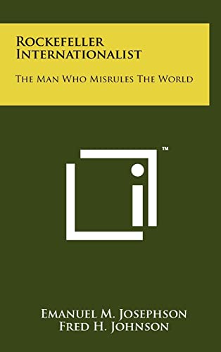 Imagen de archivo de Rockefeller Internationalist: The Man Who Misrules The World a la venta por Buchpark