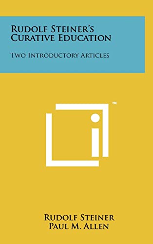 Rudolf Steiner's Curative Education: Two Introductory Articles (9781258004378) by Steiner, Dr Rudolf; Allen, Paul M; Robbins, Clive