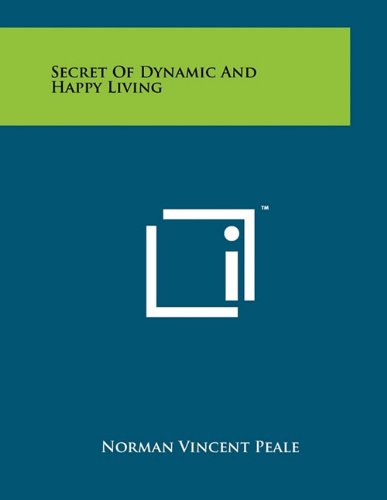 Secret of Dynamic and Happy Living (9781258004668) by Peale, Norman Vincent
