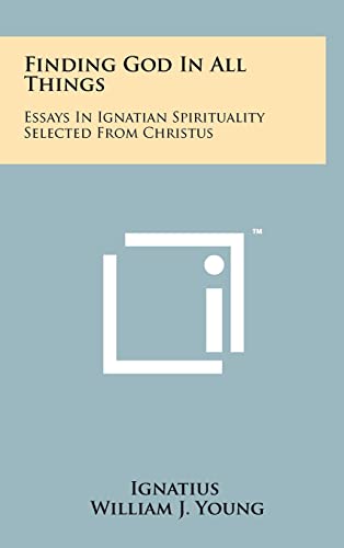 Finding God In All Things: Essays In Ignatian Spirituality Selected From Christus (9781258006358) by Ignatius