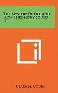 9781258008499: The Mystery of Life and How Theosophy Solves It