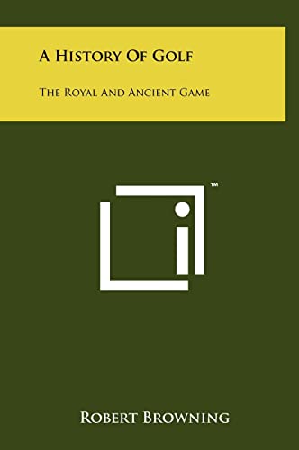 Beispielbild fr A History of Golf: The Royal and Ancient Game zum Verkauf von Front Cover Books