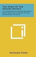 9781258010713: The Spirit of the Spanish Mystics: An Anthology of Spanish Religious Prose from the Fifteenth to the Seventeenth Century