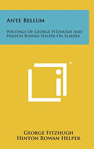Imagen de archivo de Ante Bellum: Writings Of George Fitzhugh And Hinton Rowan Helper On Slavery a la venta por Lucky's Textbooks