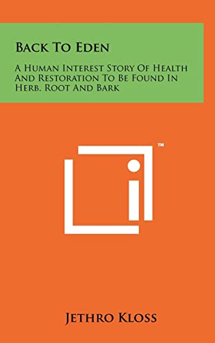 Beispielbild fr Back To Eden: A Human Interest Story Of Health And Restoration To Be Found In Herb, Root And Bark zum Verkauf von Lucky's Textbooks