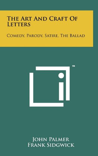 The Art and Craft of Letters: Comedy, Parody, Satire, the Ballad (9781258017644) by Palmer, John; Sidgwick, Frank; Stone, Christopher