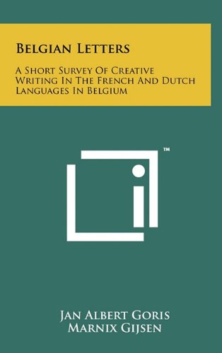 Belgian Letters: A Short Survey of Creative Writing in the French and Dutch Languages in Belgium (9781258018627) by Goris, Jan Albert; Gijsen, Marnix