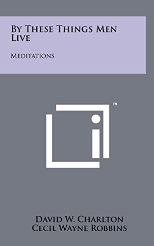 Stock image for By These Things Men Live: Meditations for sale by Lucky's Textbooks