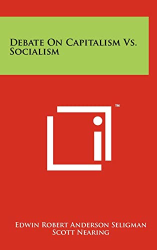 Debate on Capitalism vs. Socialism (9781258019280) by Seligman, Edwin Robert Anderson; Nearing, Scott
