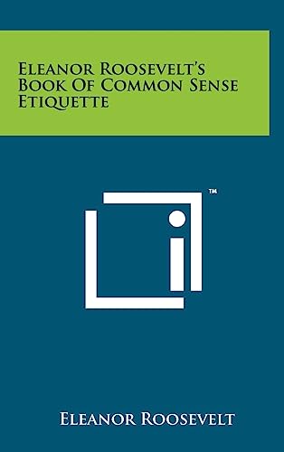 Beispielbild fr Eleanor Roosevelt's Book of Common Sense Etiquette zum Verkauf von Front Cover Books