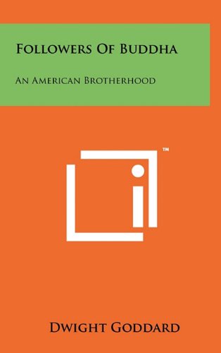 Followers of Buddha: An American Brotherhood (9781258021788) by Goddard, Dwight