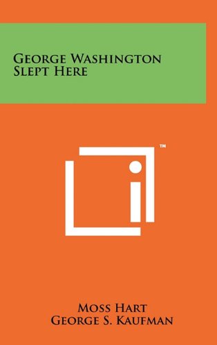 George Washington Slept Here (9781258024079) by Hart, Moss; Kaufman, George S.