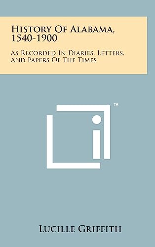 Stock image for History Of Alabama, 1540-1900: As Recorded In Diaries, Letters, And Papers Of The Times for sale by Lucky's Textbooks