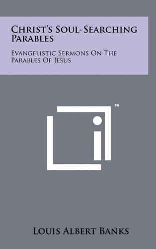 9781258032593: Christ's Soul-Searching Parables: Evangelistic Sermons on the Parables of Jesus