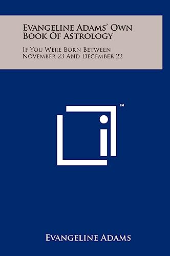 Imagen de archivo de Evangeline Adams' Own Book of Astrology: If You Were Born Between November 23 and December 22 a la venta por Lucky's Textbooks