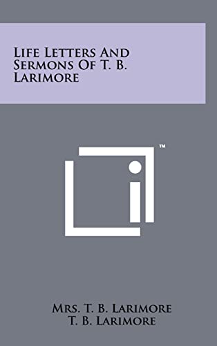 Beispielbild fr Life Letters and Sermons of T. B. Larimore zum Verkauf von Lucky's Textbooks