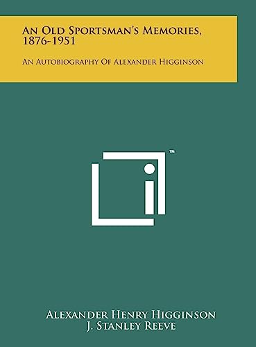 9781258033224: An Old Sportsman's Memories, 1876-1951: An Autobiography Of Alexander Higginson