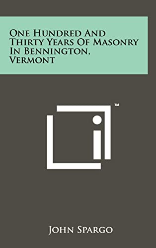 One Hundred and Thirty Years of Masonry in Bennington, Vermont (9781258033897) by Spargo, John
