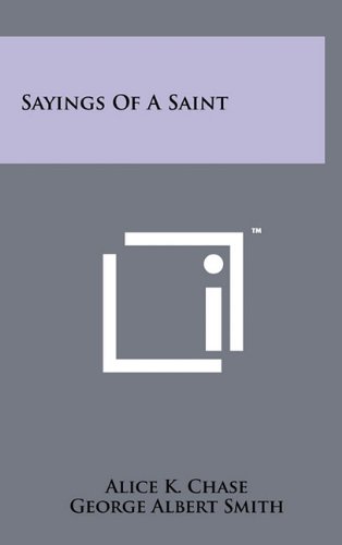 Sayings of a Saint (9781258035228) by Chase, Alice K.; Smith, George Albert